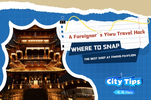 A foreigner's Yiwu travel hack: Where to snap the best shot at Jiming Pavilion