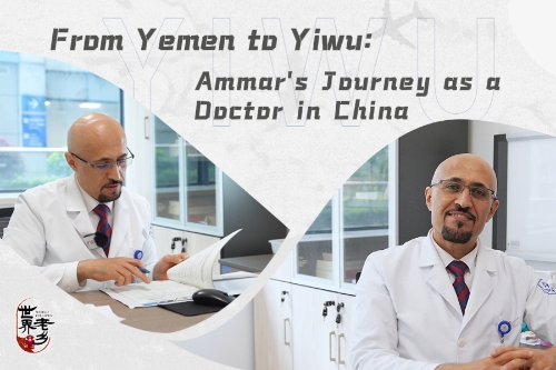 From Yemen to Yiwu: Ammar's journey as a doctor in China