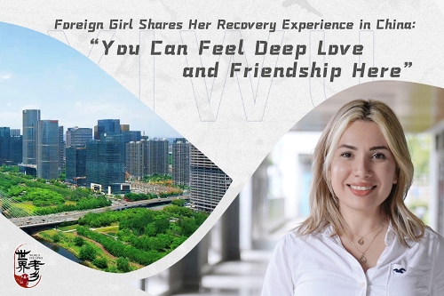 Foreign girl shares her recovery experience in China: You can feel deep love and friendship here