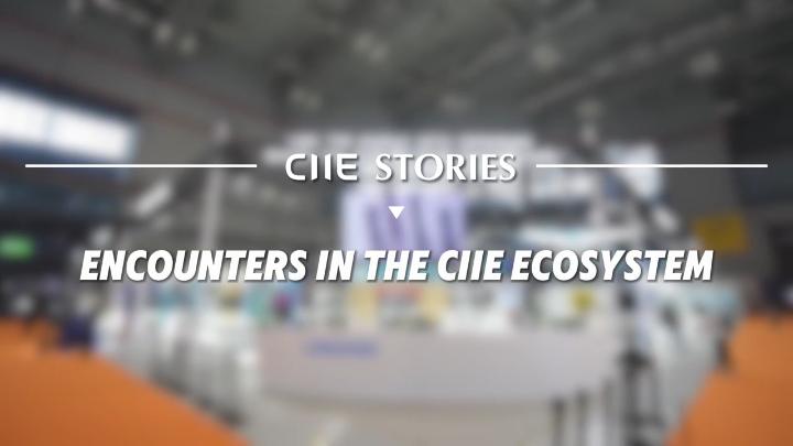 CIIE Stories | Encounters in the CIIE ecosystem