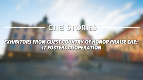 CIIE Stories | Exhibitors from guest country of honor praise CIIE: It fosters gooperation