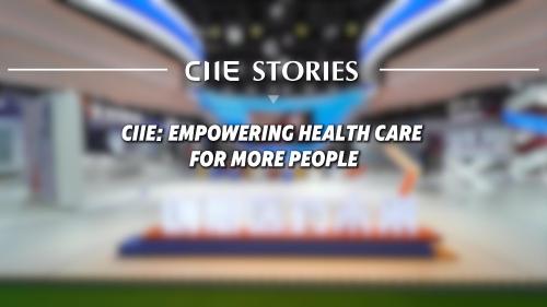 CIIE Stories | CIIE: Empowering health care for more people